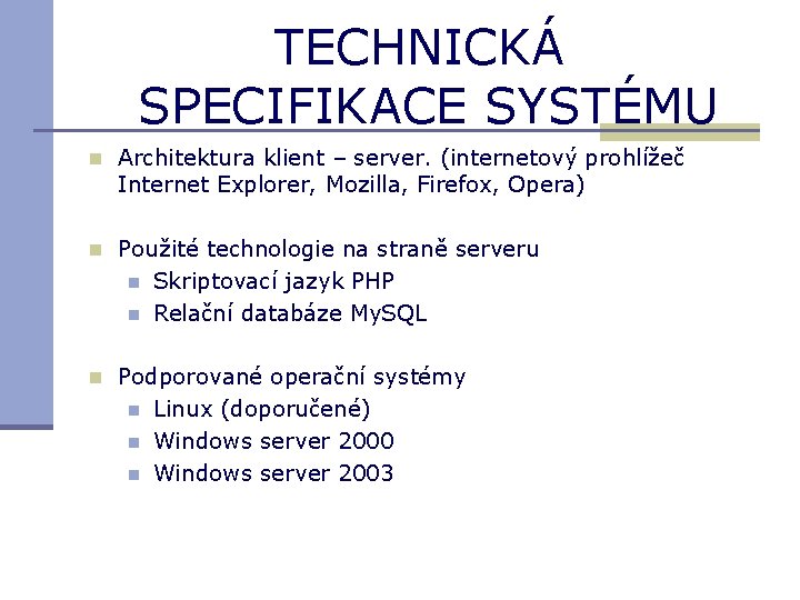 TECHNICKÁ SPECIFIKACE SYSTÉMU n Architektura klient – server. (internetový prohlížeč Internet Explorer, Mozilla, Firefox,