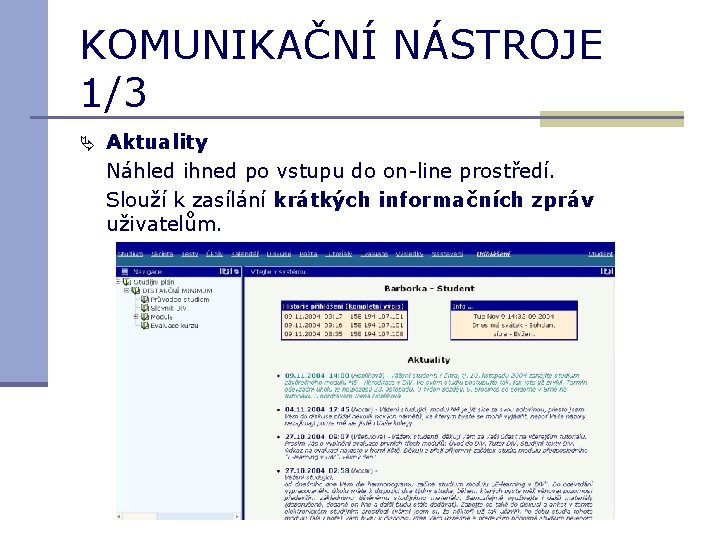 KOMUNIKAČNÍ NÁSTROJE 1/3 Aktuality Náhled ihned po vstupu do on-line prostředí. Slouží k zasílání