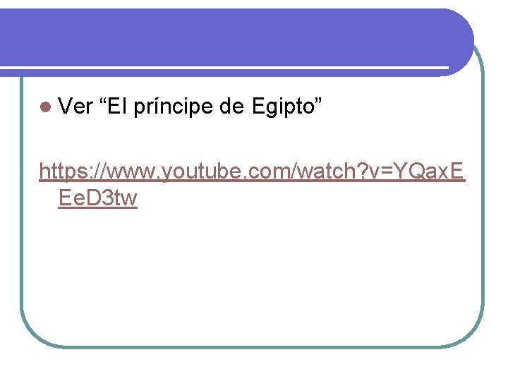 l Ver “El príncipe de Egipto” https: //www. youtube. com/watch? v=YQax. E Ee. D