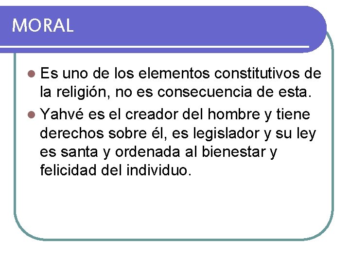 MORAL l Es uno de los elementos constitutivos de la religión, no es consecuencia