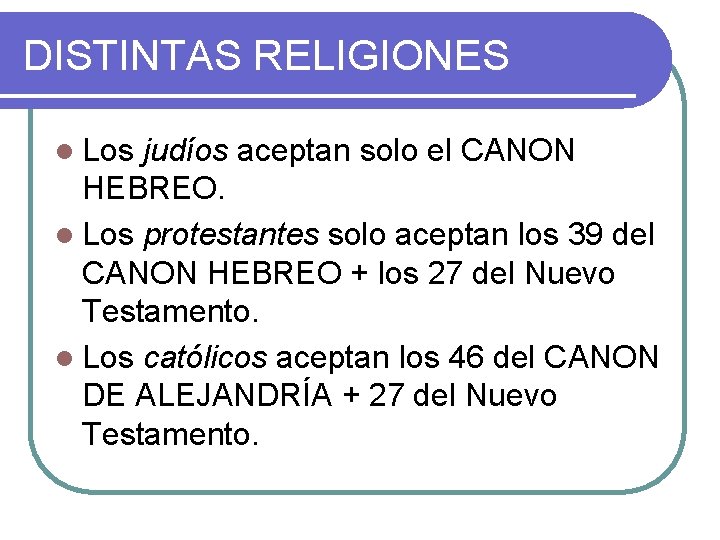 DISTINTAS RELIGIONES l Los judíos aceptan solo el CANON HEBREO. l Los protestantes solo