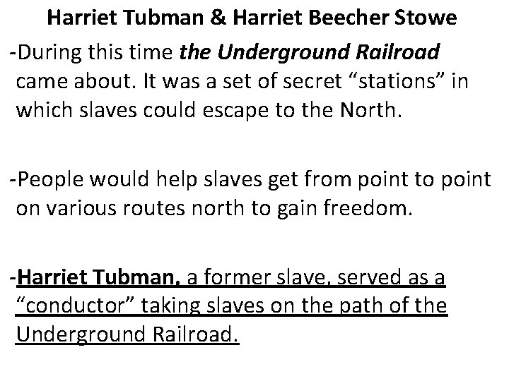 Harriet Tubman & Harriet Beecher Stowe -During this time the Underground Railroad came about.