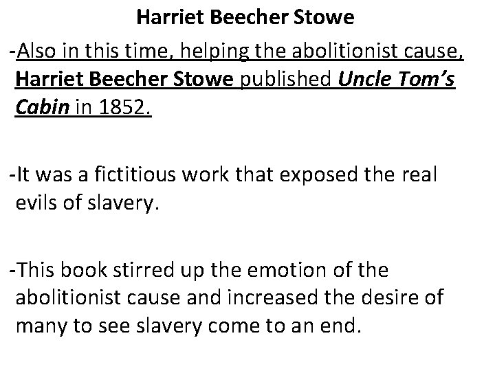 Harriet Beecher Stowe -Also in this time, helping the abolitionist cause, Harriet Beecher Stowe