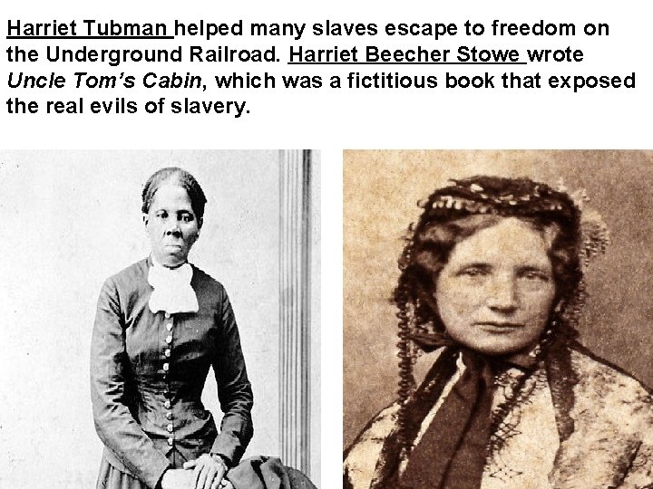 Harriet Tubman helped many slaves escape to freedom on the Underground Railroad. Harriet Beecher