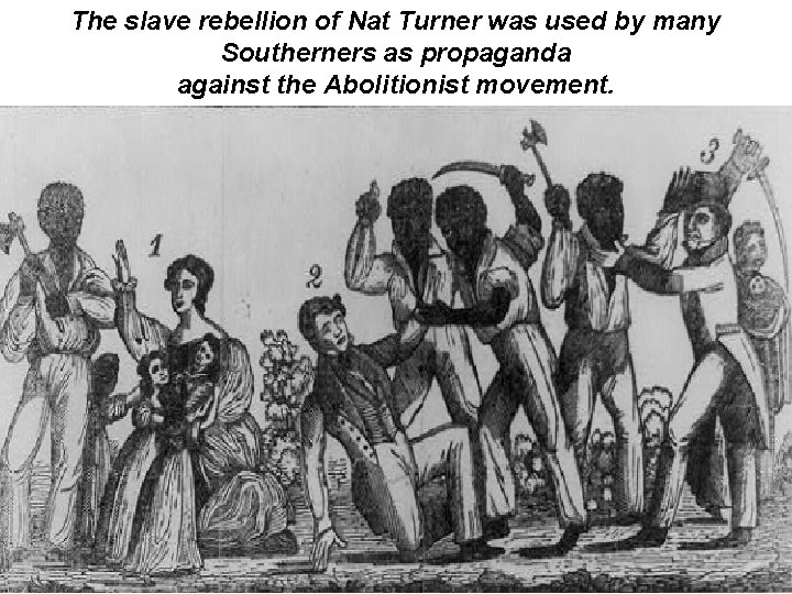 The slave rebellion of Nat Turner was used by many Southerners as propaganda against