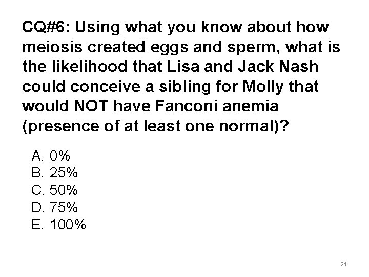 CQ#6: Using what you know about how meiosis created eggs and sperm, what is