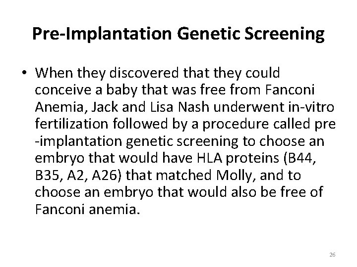 Pre-Implantation Genetic Screening • When they discovered that they could conceive a baby that