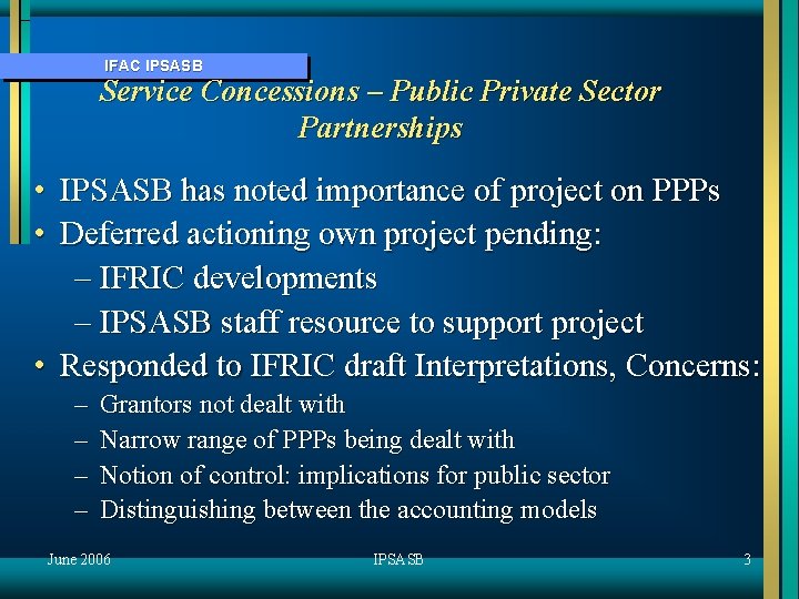 IFAC IPSASB Service Concessions – Public Private Sector Partnerships • IPSASB has noted importance