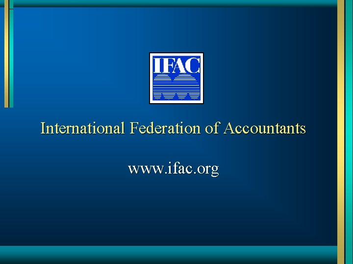 International Federation of Accountants www. ifac. org 