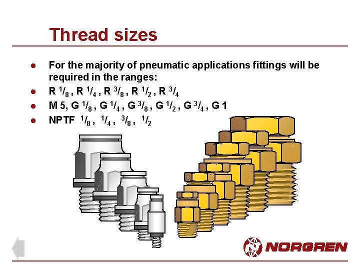 Thread sizes l l For the majority of pneumatic applications fittings will be required