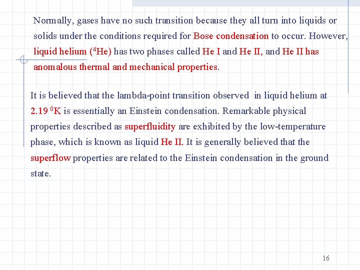 Normally, gases have no such transition because they all turn into liquids or solids