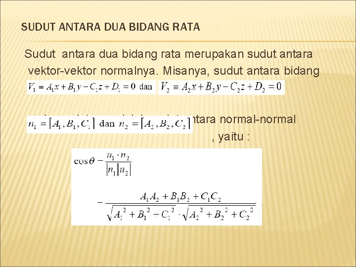 SUDUT ANTARA DUA BIDANG RATA Sudut antara dua bidang rata merupakan sudut antara vektor-vektor