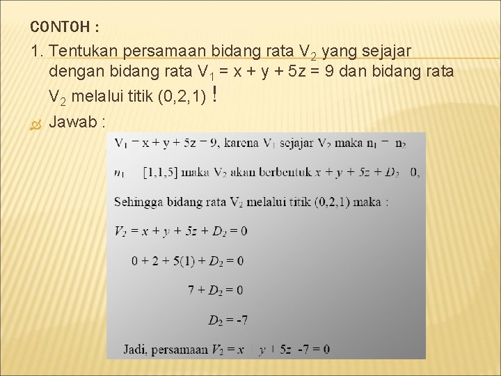 CONTOH : 1. Tentukan persamaan bidang rata V 2 yang sejajar dengan bidang rata