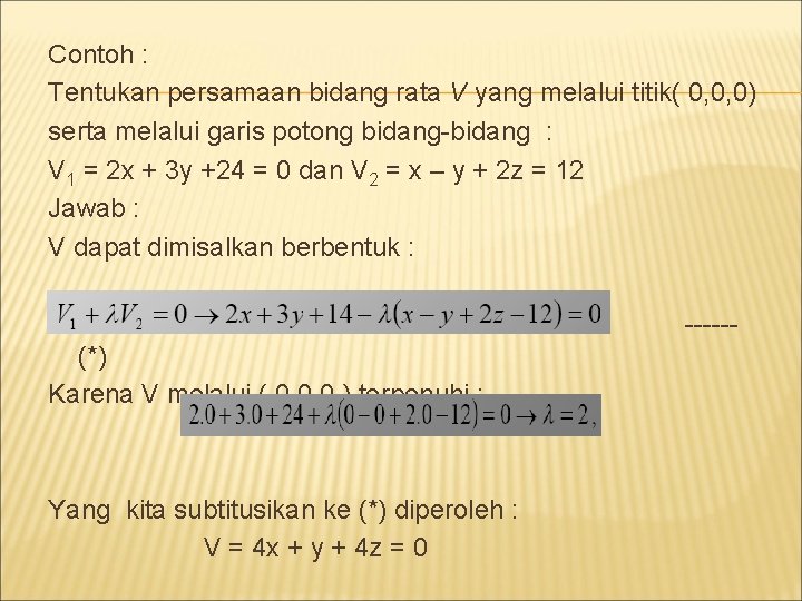 Contoh : Tentukan persamaan bidang rata V yang melalui titik( 0, 0, 0) serta