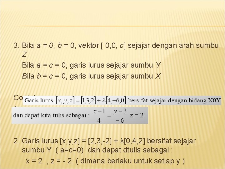 3. Bila a = 0, b = 0, vektor [ 0, 0, c] sejajar