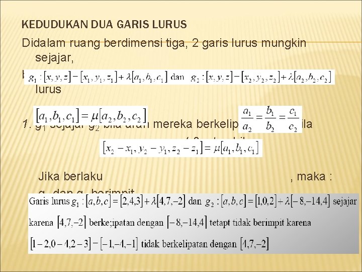 KEDUDUKAN DUA GARIS LURUS Didalam ruang berdimensi tiga, 2 garis lurus mungkin sejajar, berimpit,
