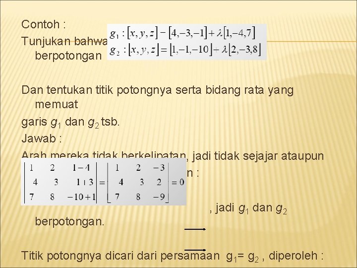 Contoh : Tunjukan bahwa berpotongan Dan tentukan titik potongnya serta bidang rata yang memuat