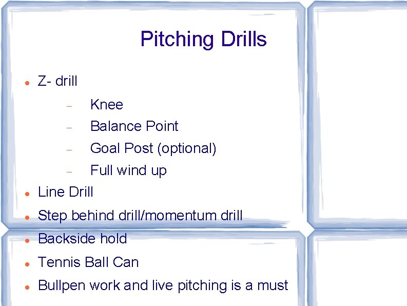 Pitching Drills Z- drill Knee Balance Point Goal Post (optional) Full wind up Line