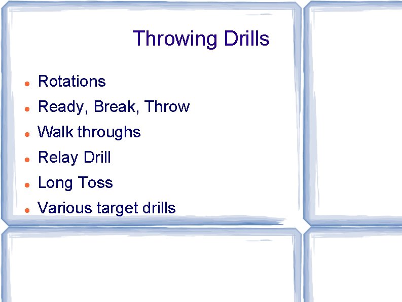 Throwing Drills Rotations Ready, Break, Throw Walk throughs Relay Drill Long Toss Various target