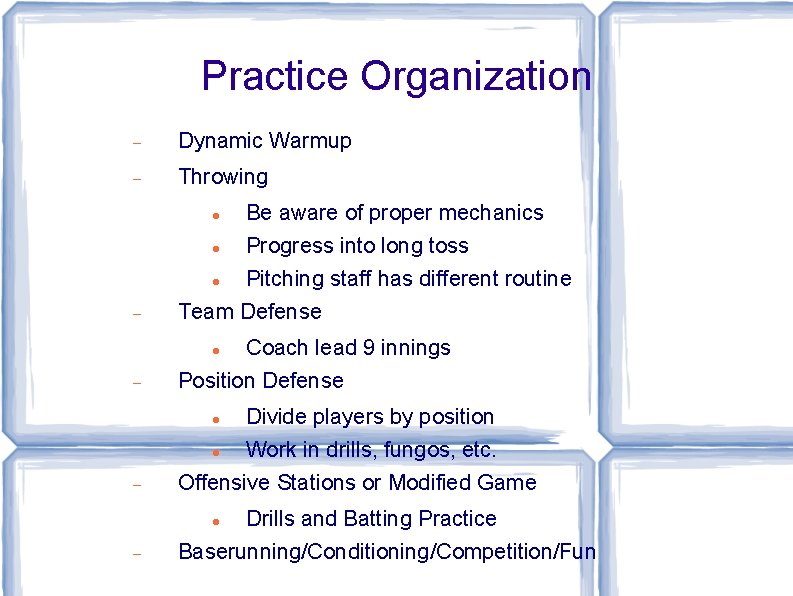 Practice Organization Dynamic Warmup Throwing Be aware of proper mechanics Progress into long toss