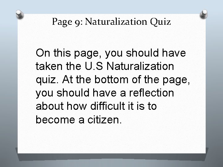 Page 9: Naturalization Quiz On this page, you should have taken the U. S