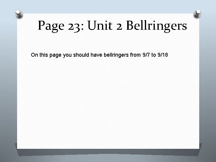 Page 23: Unit 2 Bellringers On this page you should have bellringers from 9/7