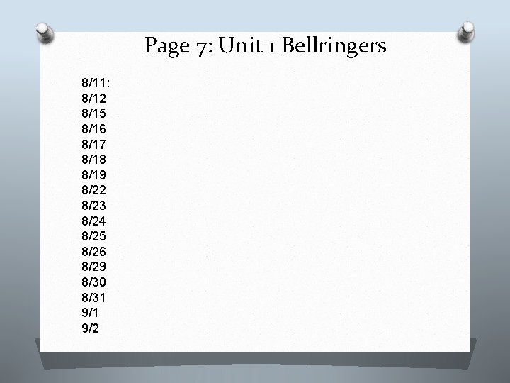 Page 7: Unit 1 Bellringers 8/11: 8/12 8/15 8/16 8/17 8/18 8/19 8/22 8/23