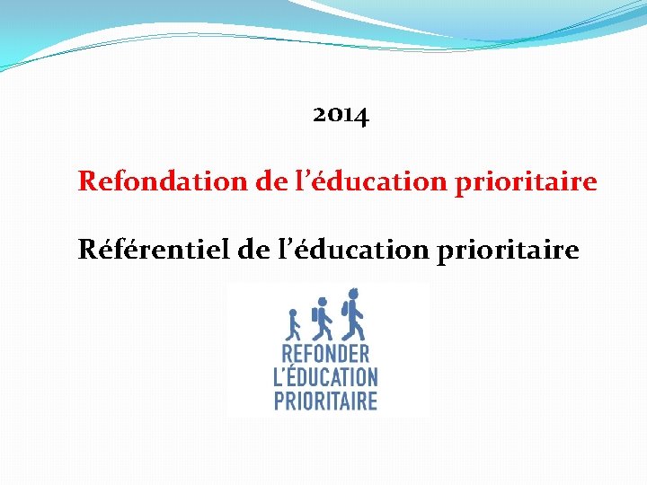 2014 Refondation de l’éducation prioritaire Référentiel de l’éducation prioritaire 