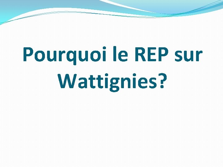 Pourquoi le REP sur Wattignies? 