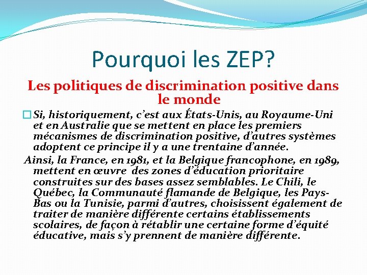 Pourquoi les ZEP? Les politiques de discrimination positive dans le monde �Si, historiquement, c’est