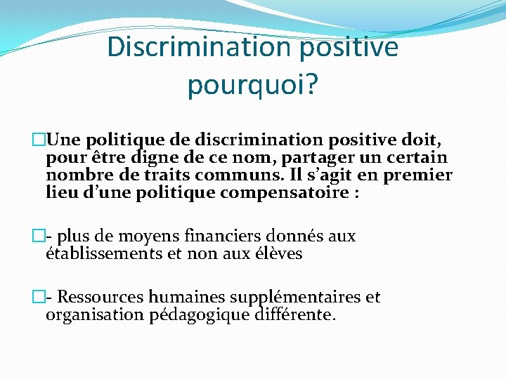 Discrimination positive pourquoi? �Une politique de discrimination positive doit, pour être digne de ce