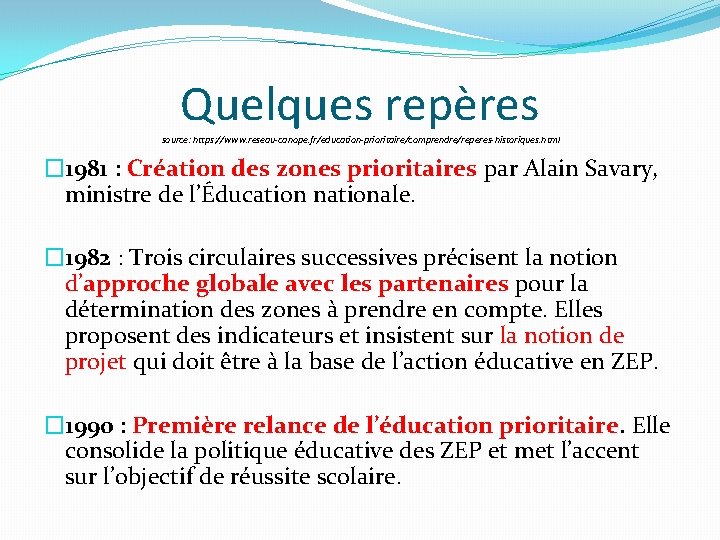 Quelques repères source: https: //www. reseau-canope. fr/education-prioritaire/comprendre/reperes-historiques. html � 1981 : Création des zones