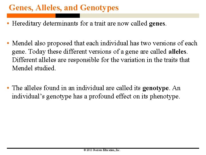 Genes, Alleles, and Genotypes • Hereditary determinants for a trait are now called genes.