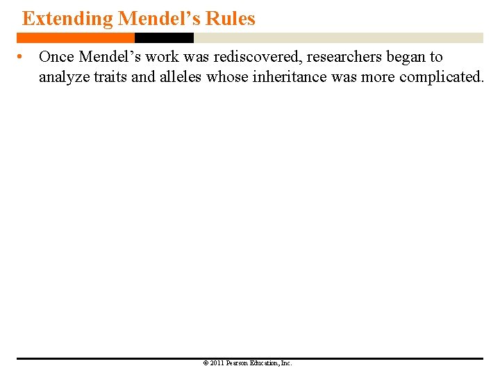 Extending Mendel’s Rules • Once Mendel’s work was rediscovered, researchers began to analyze traits