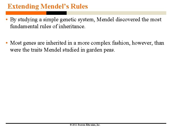 Extending Mendel’s Rules • By studying a simple genetic system, Mendel discovered the most