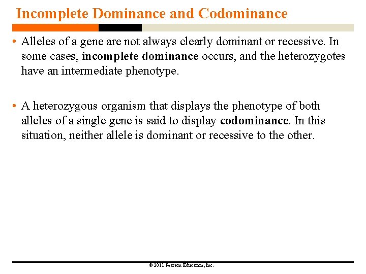 Incomplete Dominance and Codominance • Alleles of a gene are not always clearly dominant