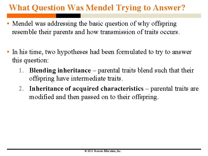 What Question Was Mendel Trying to Answer? • Mendel was addressing the basic question