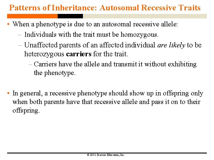 Patterns of Inheritance: Autosomal Recessive Traits • When a phenotype is due to an