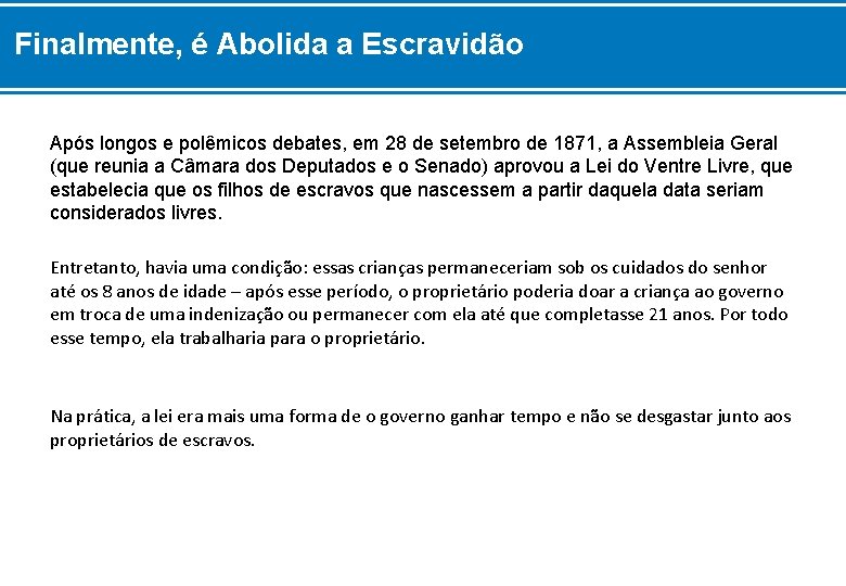 Finalmente, é Abolida a Escravidão Após longos e polêmicos debates, em 28 de setembro