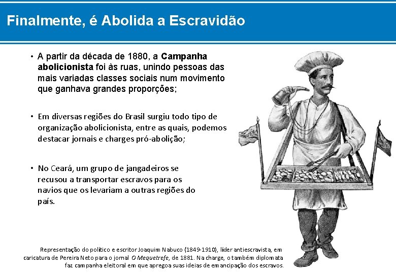 Finalmente, é Abolida a Escravidão • A partir da década de 1880, a Campanha