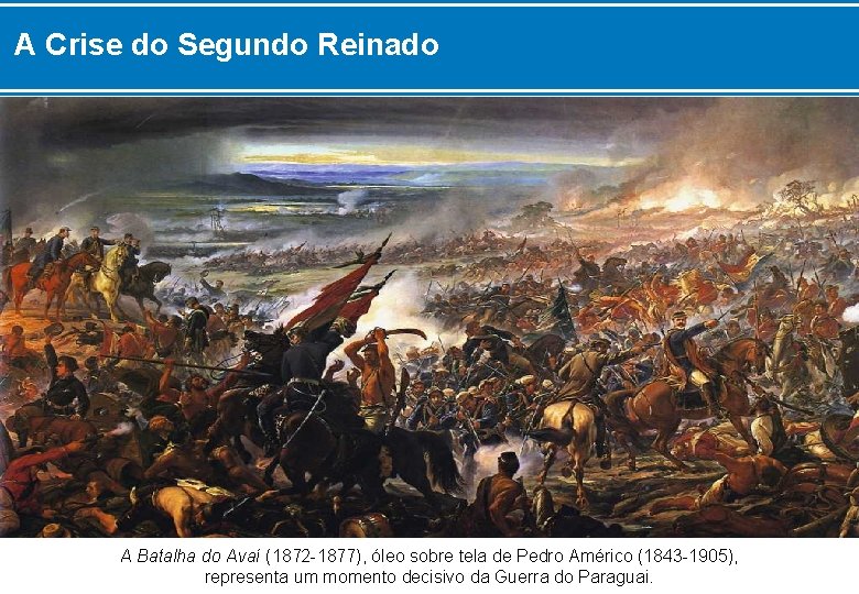 A Crise do Segundo Reinado A Batalha do Avaí (1872 -1877), óleo sobre tela