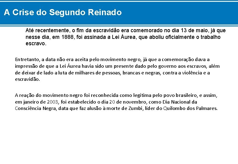 A Crise do Segundo Reinado Até recentemente, o fim da escravidão era comemorado no