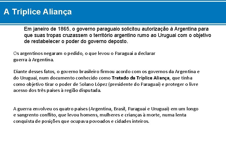 A Tríplice Aliança Em janeiro de 1865, o governo paraguaio solicitou autorização à Argentina