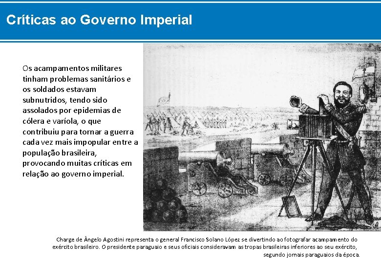 Críticas ao Governo Imperial Os acampamentos militares tinham problemas sanitários e os soldados estavam