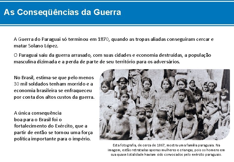 As Conseqüências da Guerra A Guerra do Paraguai só terminou em 1870, quando as