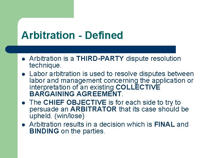 Arbitration - Defined l l Arbitration is a THIRD-PARTY dispute resolution technique. Labor arbitration