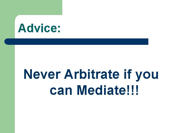 Advice: Never Arbitrate if you can Mediate!!! 