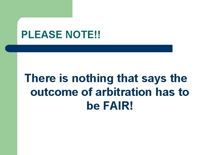 PLEASE NOTE!! There is nothing that says the outcome of arbitration has to be