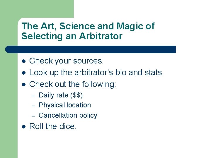 The Art, Science and Magic of Selecting an Arbitrator l l l Check your