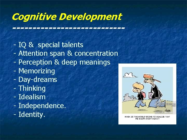 Cognitive Development -------------- - IQ & special talents - Attention span & concentration -